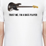 Trust me, I'm a bass player