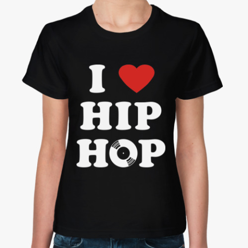 Женская футболка I Love Hip Hop