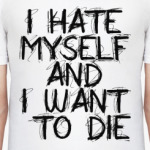 I Hate Myself And I Want To Di