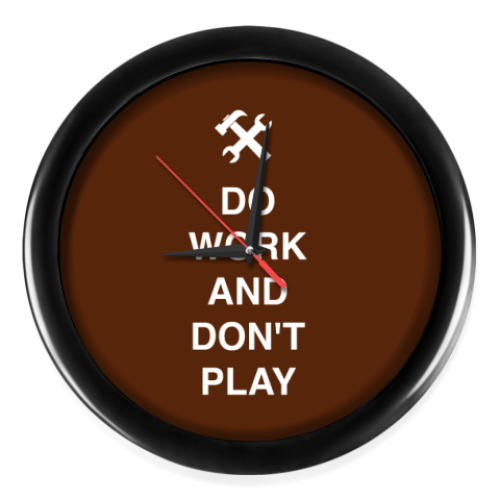 Настенные часы Do work and don't play