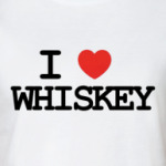  I love whiskey