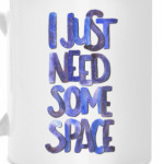 I just need some space