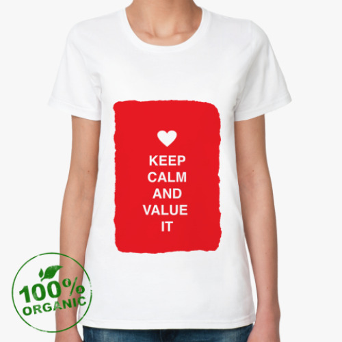 Женская футболка из органик-хлопка Keep calm and value it