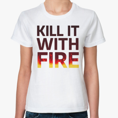 Классическая футболка Kill It with fire
