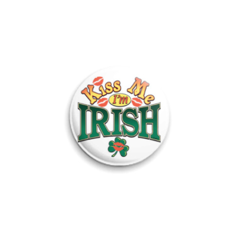 Значок 25мм  'Kiss me - I'm Irish'