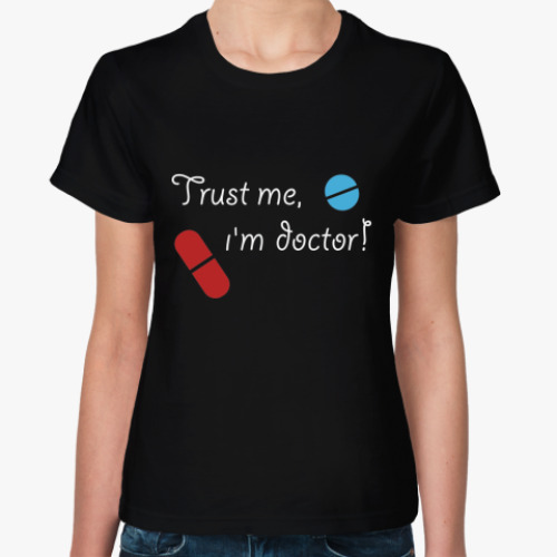 Женская футболка Trust me, i`m doctor