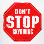 don't stop skydiving прыжки с парашютом