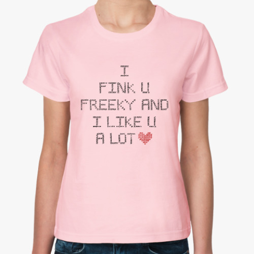 Женская футболка I fink you freeky song