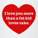 I love you more..