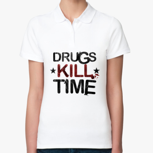 Женская рубашка поло (печать) DRUGS KILL TIME