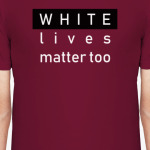 white lives matter too